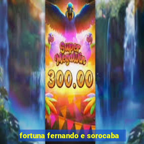 fortuna fernando e sorocaba